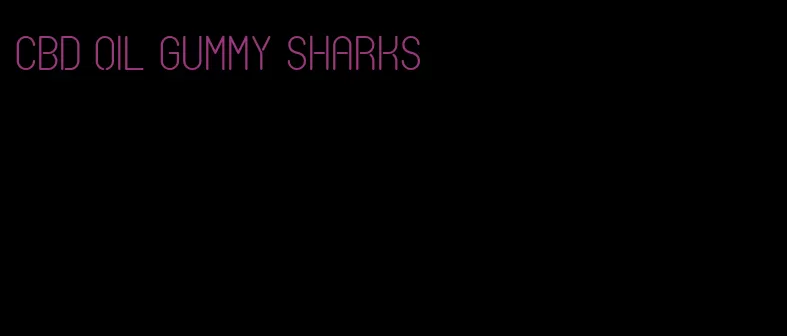 cbd oil gummy sharks