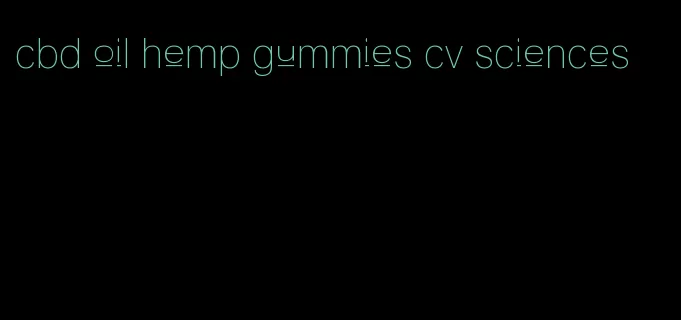 cbd oil hemp gummies cv sciences