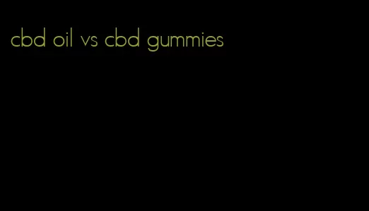 cbd oil vs cbd gummies