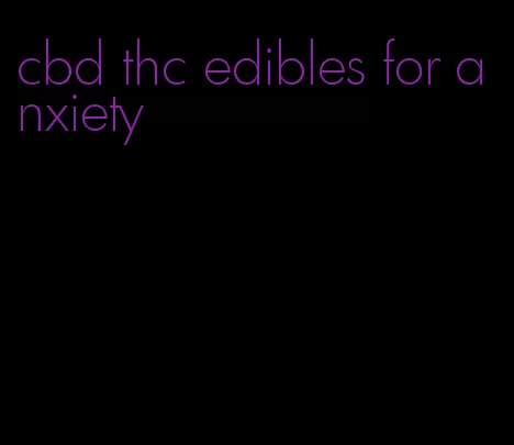 cbd thc edibles for anxiety