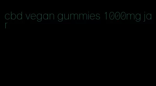 cbd vegan gummies 1000mg jar