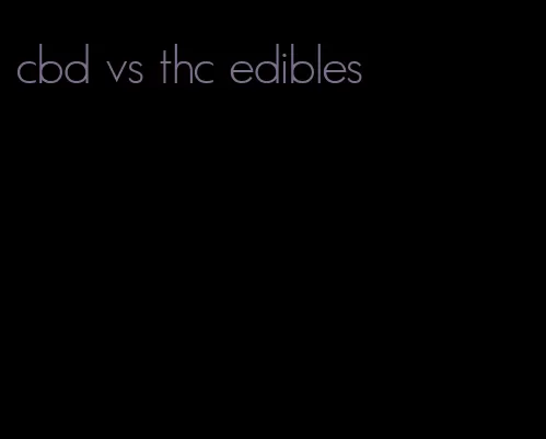 cbd vs thc edibles