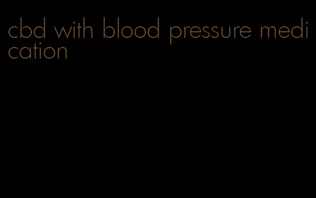 cbd with blood pressure medication
