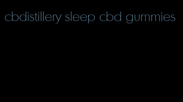 cbdistillery sleep cbd gummies