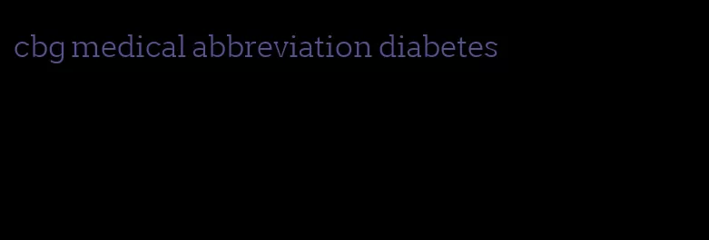 cbg medical abbreviation diabetes