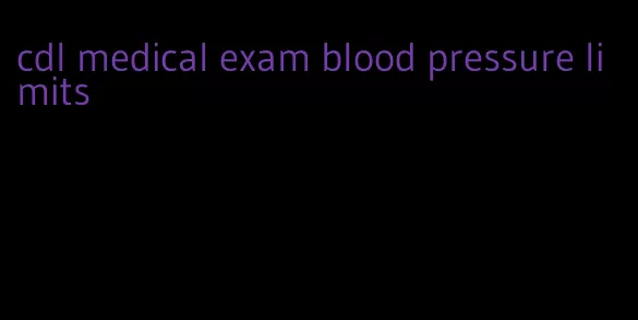 cdl medical exam blood pressure limits