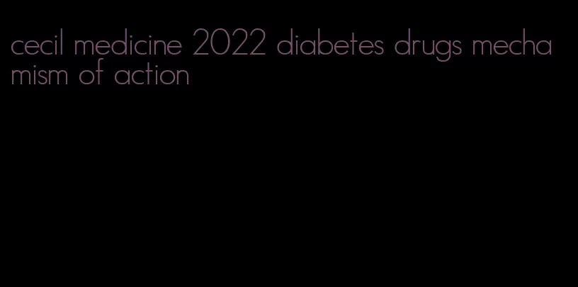 cecil medicine 2022 diabetes drugs mechamism of action