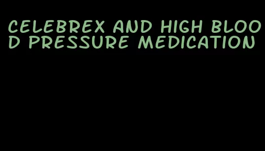 celebrex and high blood pressure medication
