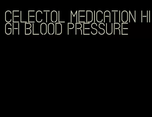 celectol medication high blood pressure