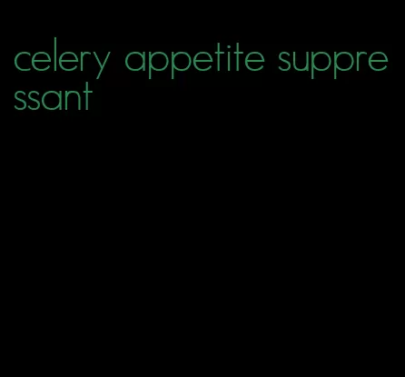 celery appetite suppressant