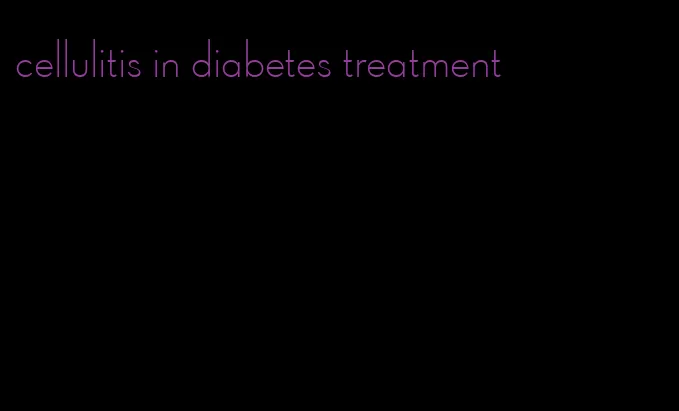 cellulitis in diabetes treatment