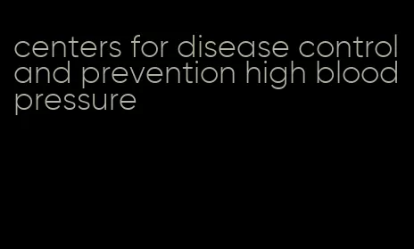 centers for disease control and prevention high blood pressure