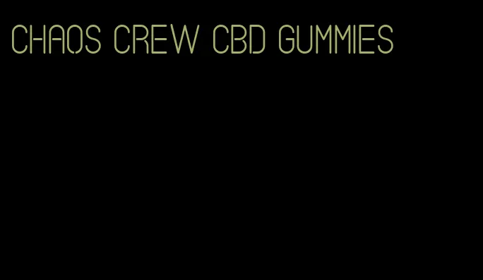 chaos crew cbd gummies
