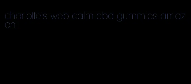 charlotte's web calm cbd gummies amazon