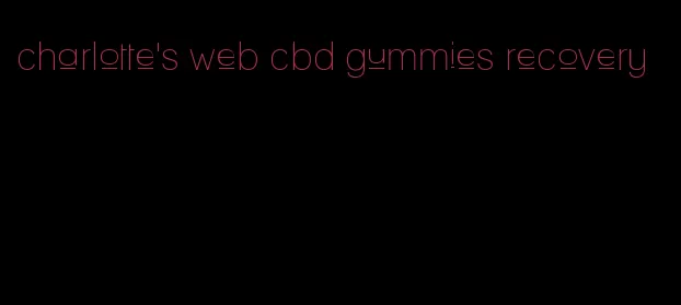 charlotte's web cbd gummies recovery