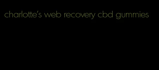 charlotte's web recovery cbd gummies