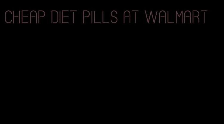 cheap diet pills at walmart