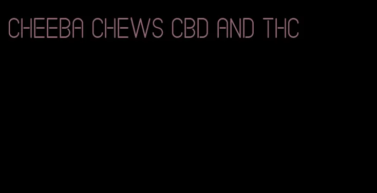 cheeba chews cbd and thc