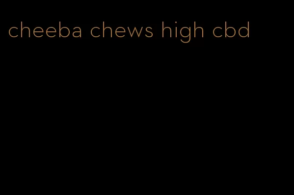 cheeba chews high cbd