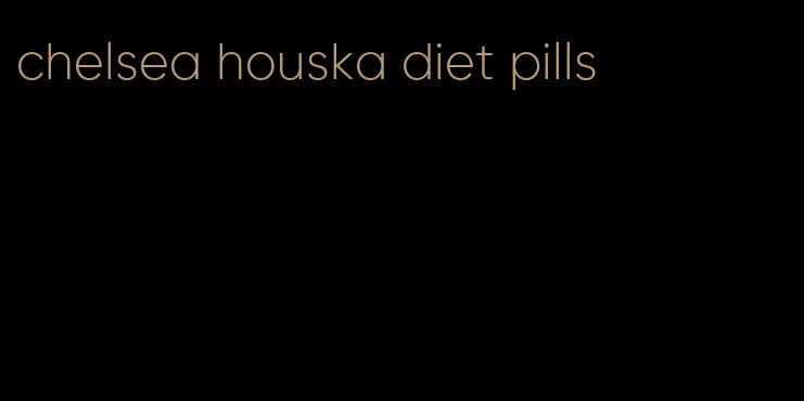 chelsea houska diet pills