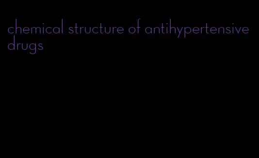 chemical structure of antihypertensive drugs