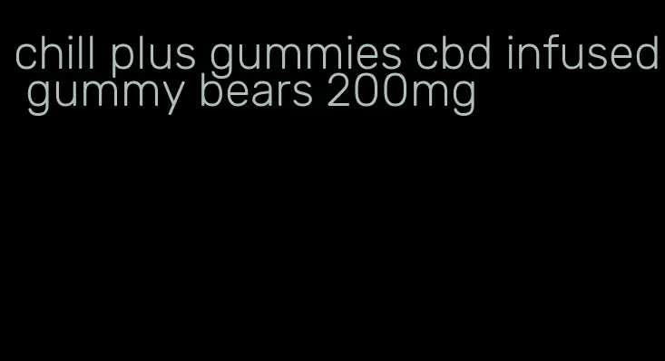 chill plus gummies cbd infused gummy bears 200mg