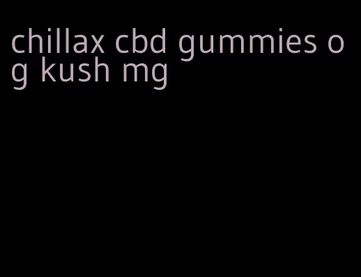 chillax cbd gummies og kush mg