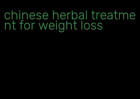 chinese herbal treatment for weight loss