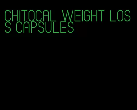 chitocal weight loss capsules
