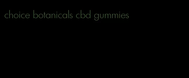 choice botanicals cbd gummies