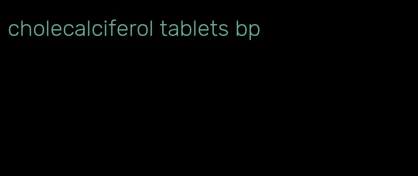 cholecalciferol tablets bp