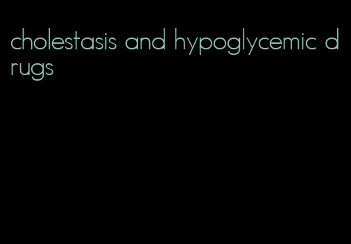 cholestasis and hypoglycemic drugs