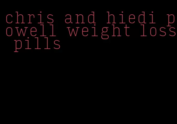 chris and hiedi powell weight loss pills