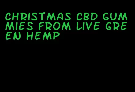 christmas cbd gummies from live green hemp