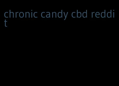chronic candy cbd reddit
