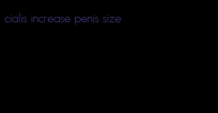 cialis increase penis size