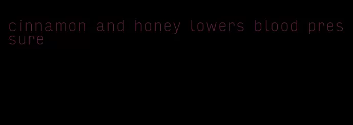 cinnamon and honey lowers blood pressure