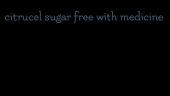 citrucel sugar free with medicine