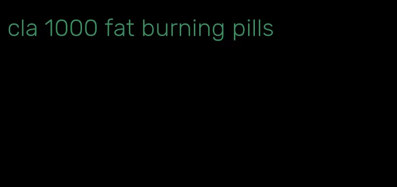 cla 1000 fat burning pills