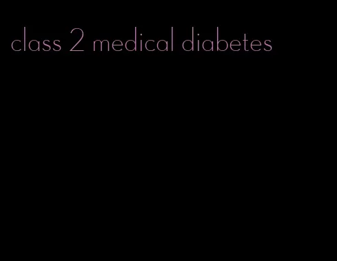 class 2 medical diabetes