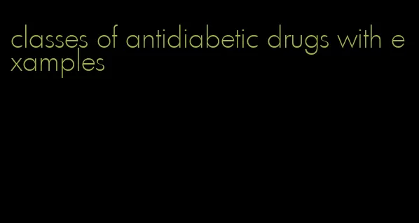 classes of antidiabetic drugs with examples