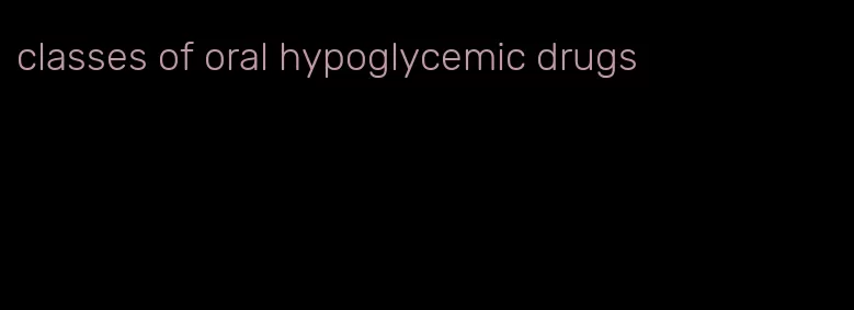 classes of oral hypoglycemic drugs