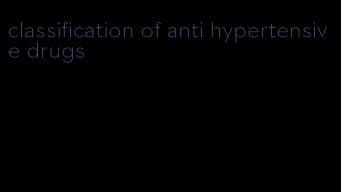 classification of anti hypertensive drugs