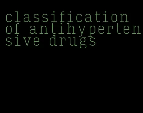 classification of antihypertensive drugs