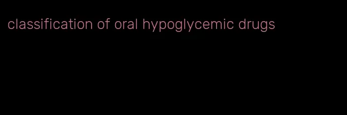 classification of oral hypoglycemic drugs