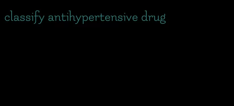classify antihypertensive drug