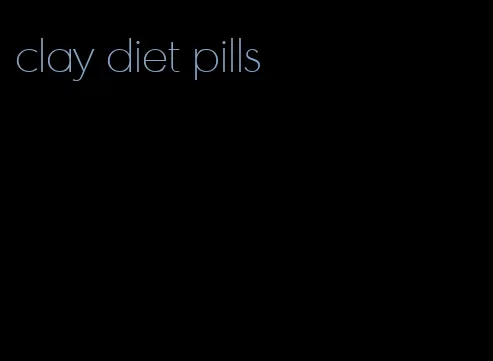 clay diet pills