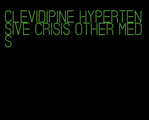 clevidipine hypertensive crisis other meds