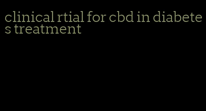 clinical rtial for cbd in diabetes treatment