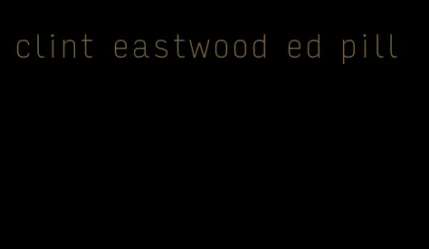 clint eastwood ed pill
